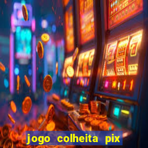 jogo colheita pix paga mesmo